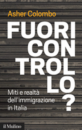 Copertina della news Asher COLOMBO,  Fuori controllo? Miti e realtà dell'immigrazione in Italia 